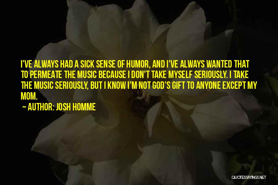 My Sick Mom Quotes By Josh Homme