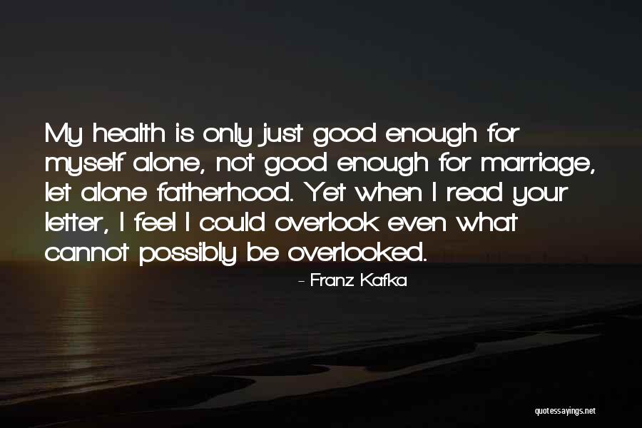 My Sickness Quotes By Franz Kafka My Sickness Quotes By Franz Kafka