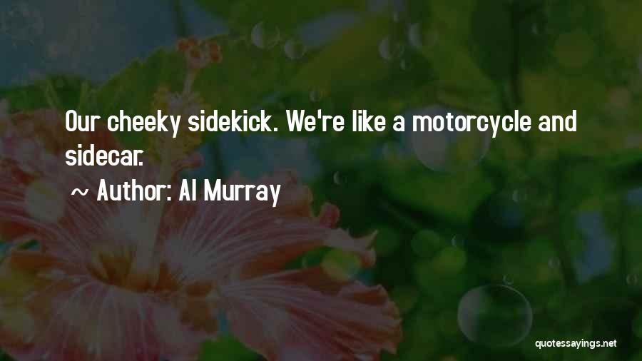 My Sidekick Quotes By Al Murray