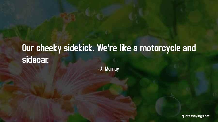 My Sidekick Quotes By Al Murray