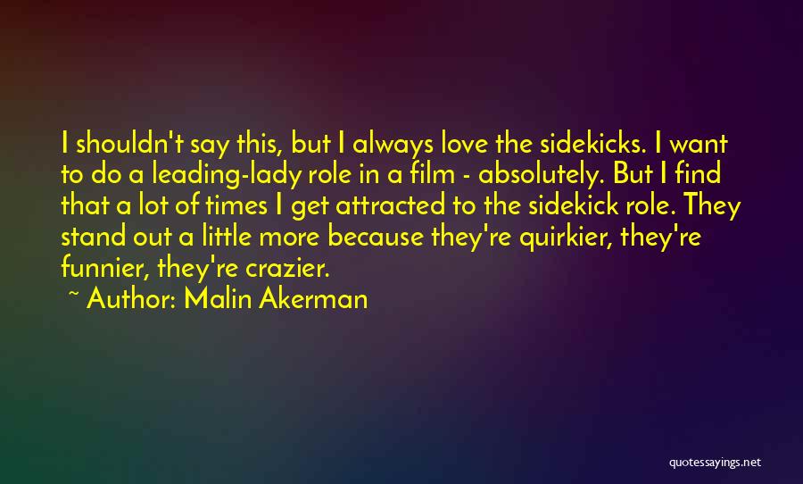 My Sidekick Quotes By Malin Akerman