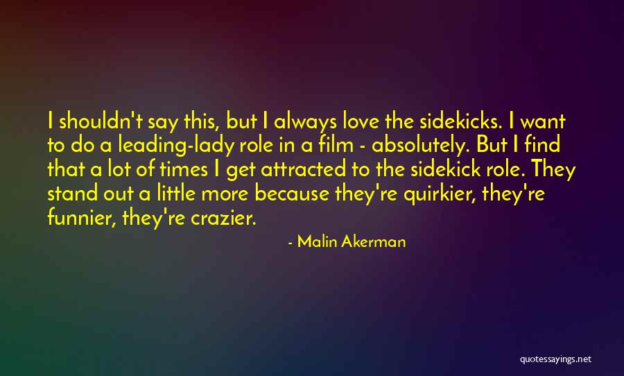 My Sidekick Quotes By Malin Akerman