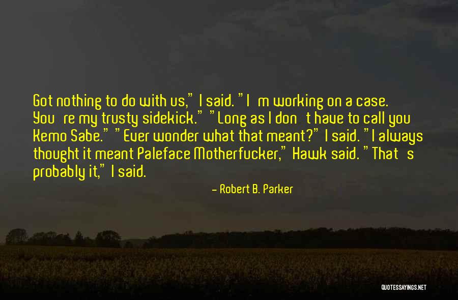 My Sidekick Quotes By Robert B. Parker