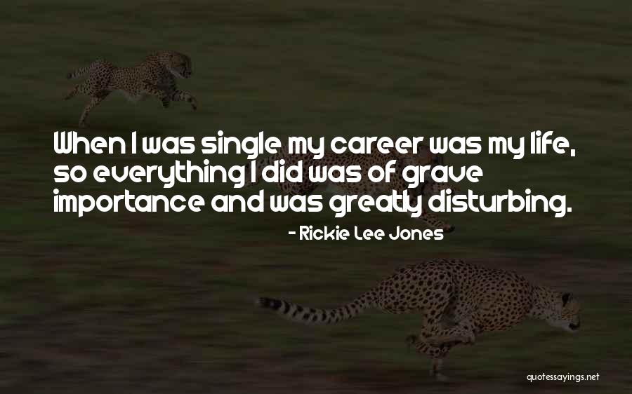 My Single Life Quotes By Rickie Lee Jones My Single Life Quotes By Rickie Lee Jones