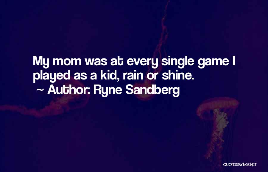 My Single Mom Quotes By Ryne Sandberg