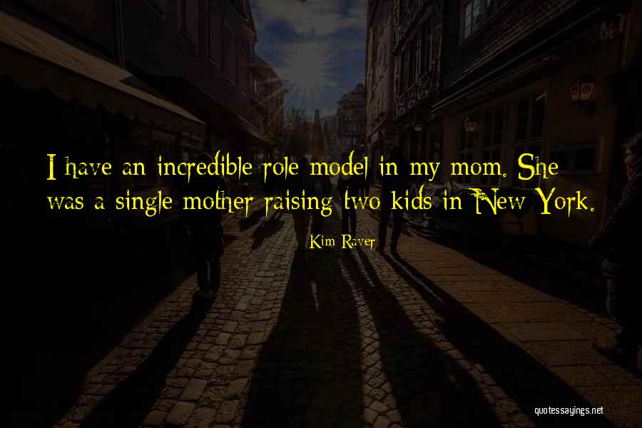 My Single Mother Quotes By Kim Raver My Single Mother Quotes By Kim Raver