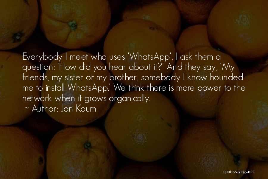 My Sister And Brother Quotes By Jan Koum