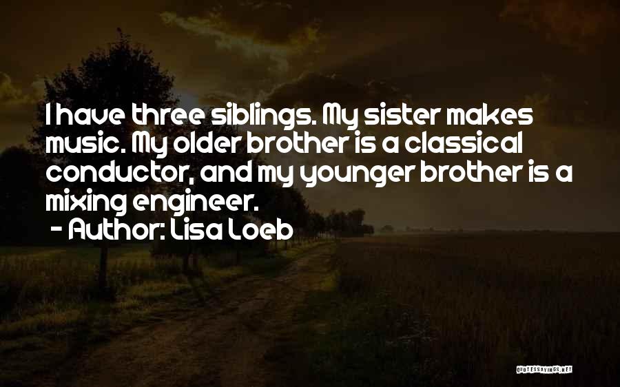 My Sister And Brother Quotes By Lisa Loeb