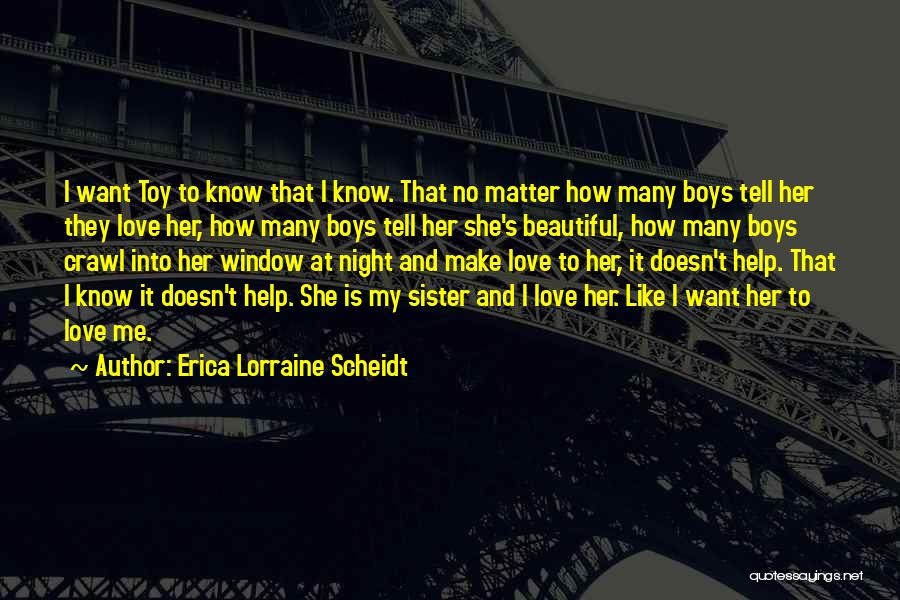 My Sister Doesn't Love Me Quotes By Erica Lorraine Scheidt