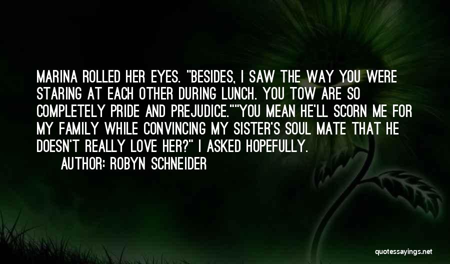 My Sister Doesn't Love Me Quotes By Robyn Schneider