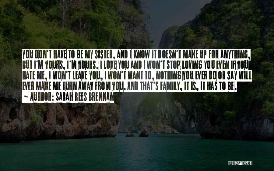 My Sister Doesn't Love Me Quotes By Sarah Rees Brennan