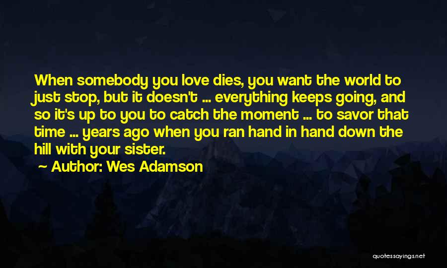 My Sister Doesn't Love Me Quotes By Wes Adamson My Sister Doesn't Love Me Quotes By Wes Adamson