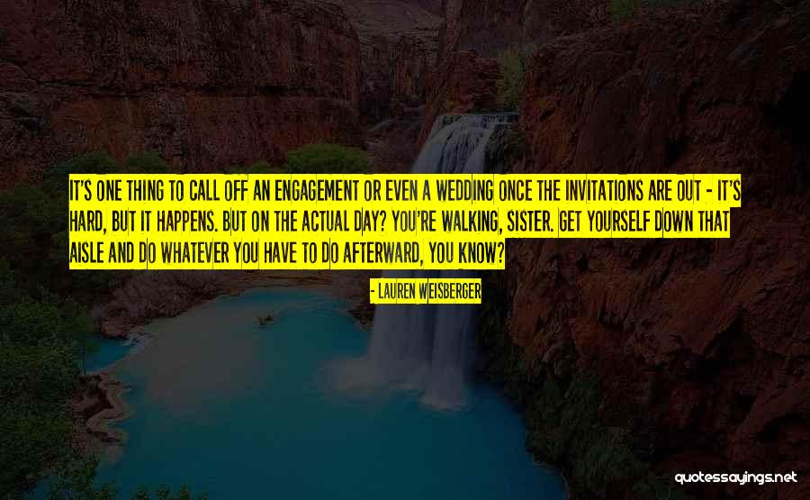 My Sister Engagement Quotes By Lauren Weisberger My Sister Engagement Quotes By Lauren Weisberger