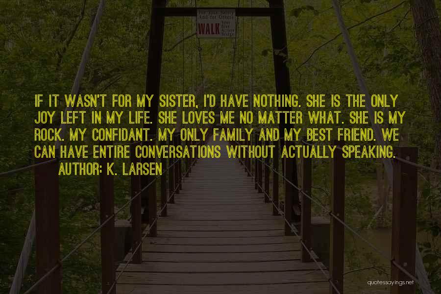 My Sister Is My Life Quotes By K. Larsen