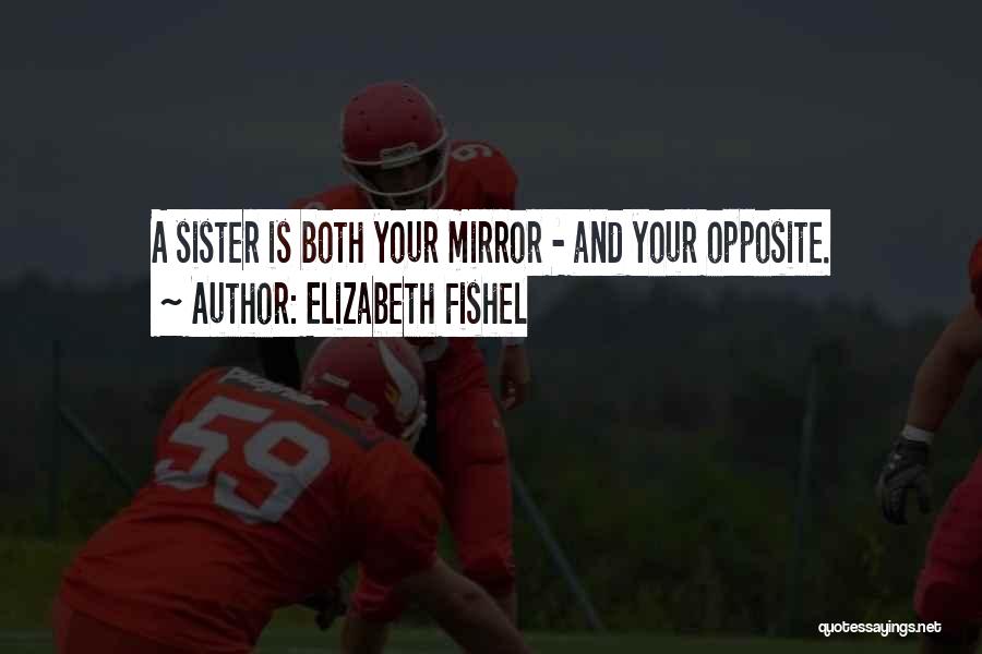 My Sister Is My Mirror Quotes By Elizabeth Fishel