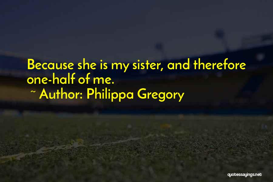 My Sister Is My Other Half Quotes By Philippa Gregory