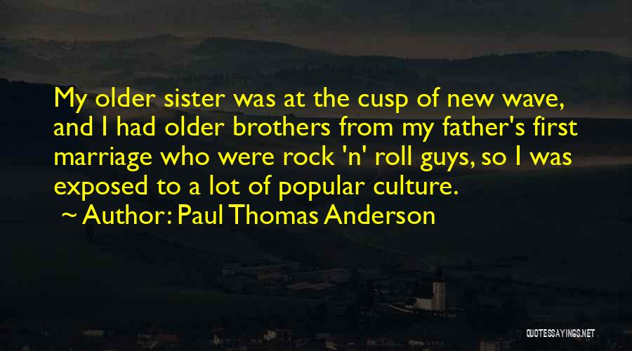My Sister Is My Rock Quotes By Paul Thomas Anderson