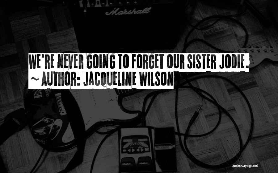 My Sister Jodie Quotes By Jacqueline Wilson