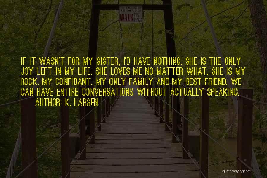 My Sister My Best Friend Quotes By K. Larsen