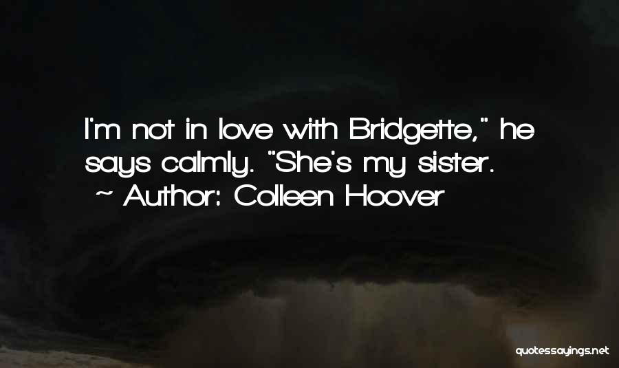 My Sister My Love Quotes By Colleen Hoover