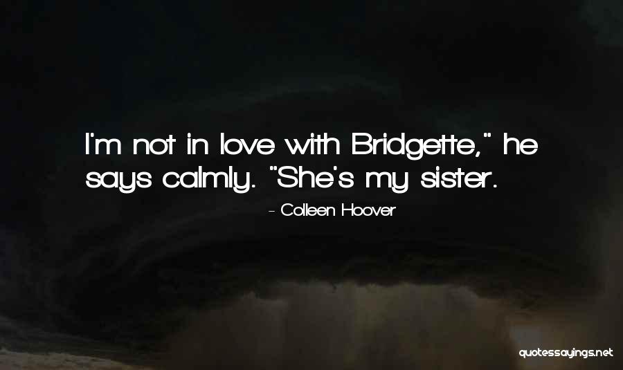 My Sister My Love Quotes By Colleen Hoover