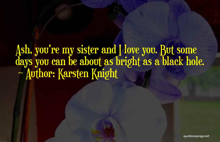My Sister My Love Quotes By Karsten Knight