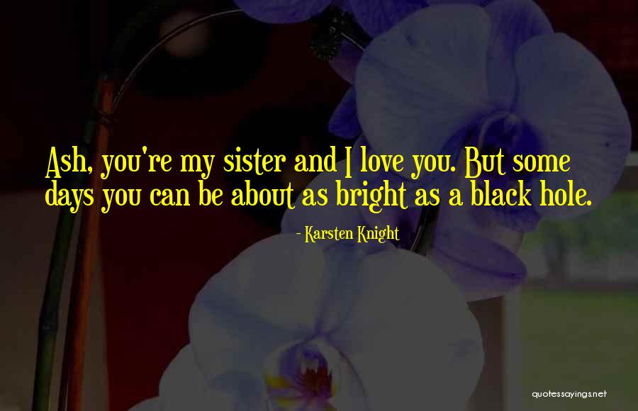 My Sister My Love Quotes By Karsten Knight