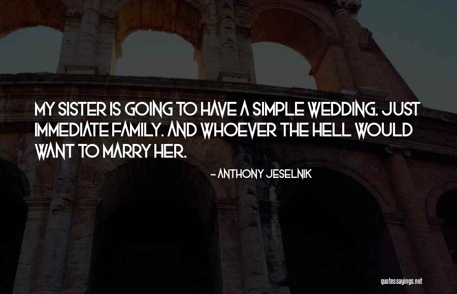 My Sister Wedding Quotes By Anthony Jeselnik