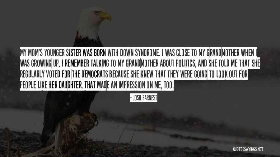 My Sister's Daughter Quotes By Josh Earnest My Sister's Daughter Quotes By Josh Earnest