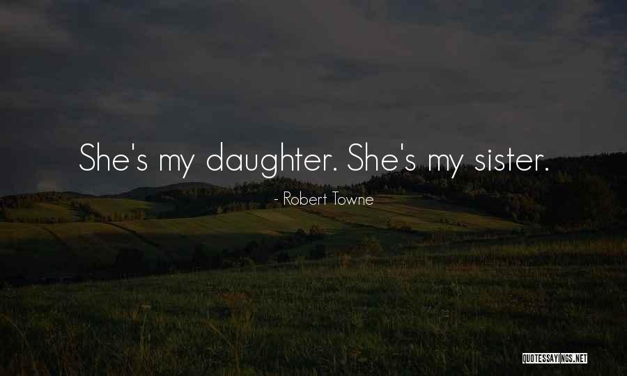 My Sister's Daughter Quotes By Robert Towne
