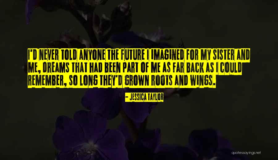 My Sisters Love Quotes By Jessica Taylor My Sisters Love Quotes By Jessica Taylor