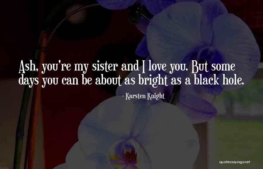My Sisters Love Quotes By Karsten Knight My Sisters Love Quotes By Karsten Knight