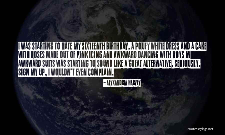 My Sixteenth Birthday Quotes By Alyxandria Harvey My Sixteenth Birthday Quotes By Alyxandria Harvey