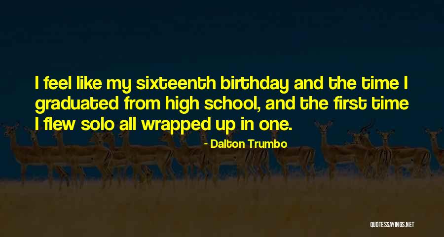My Sixteenth Birthday Quotes By Dalton Trumbo My Sixteenth Birthday Quotes By Dalton Trumbo