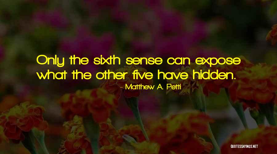 My Sixth Sense Quotes By Matthew A. Petti My Sixth Sense Quotes By Matthew A. Petti
