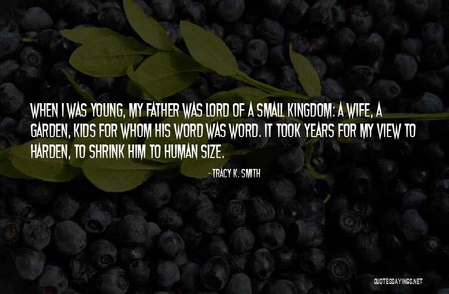 My Small Garden Quotes By Tracy K. Smith My Small Garden Quotes By Tracy K. Smith