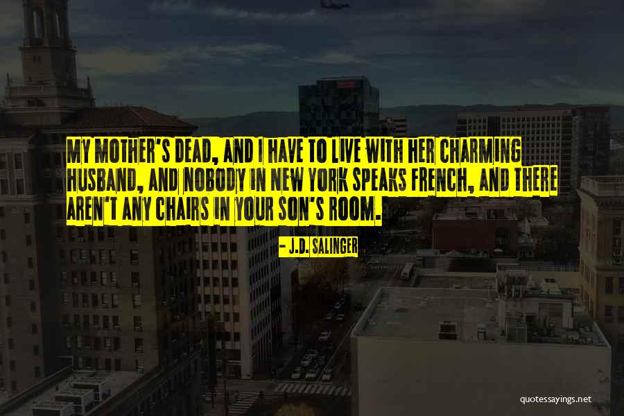 My Son And My Husband Quotes By J.D. Salinger My Son And My Husband Quotes By J.D. Salinger