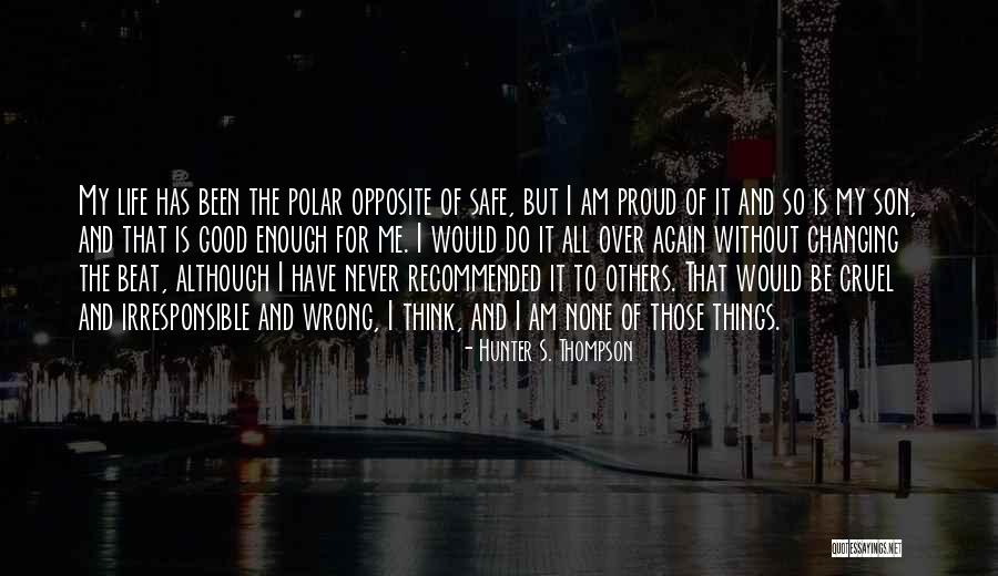 My Son I Am Proud Quotes By Hunter S. Thompson My Son I Am Proud Quotes By Hunter S. Thompson