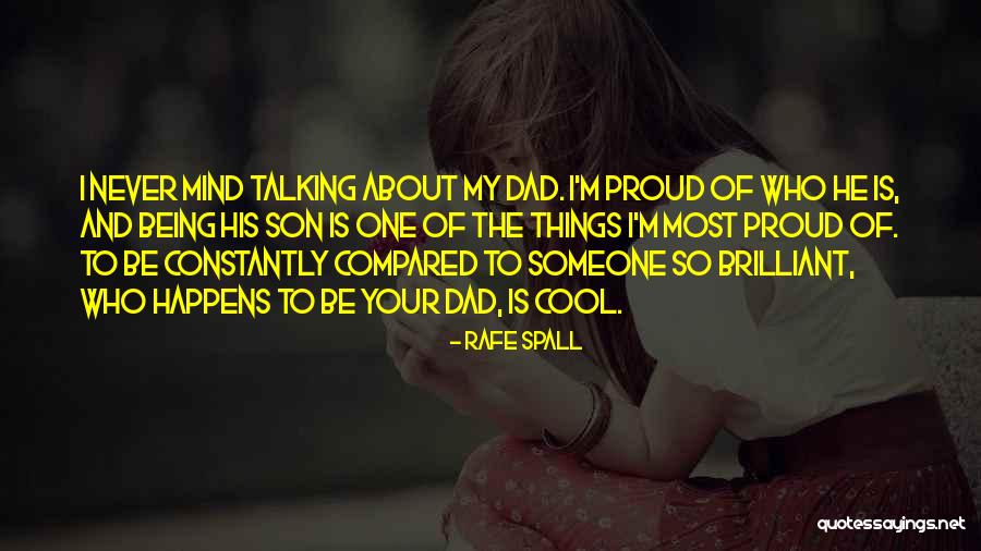 My Son I Am Proud Quotes By Rafe Spall My Son I Am Proud Quotes By Rafe Spall