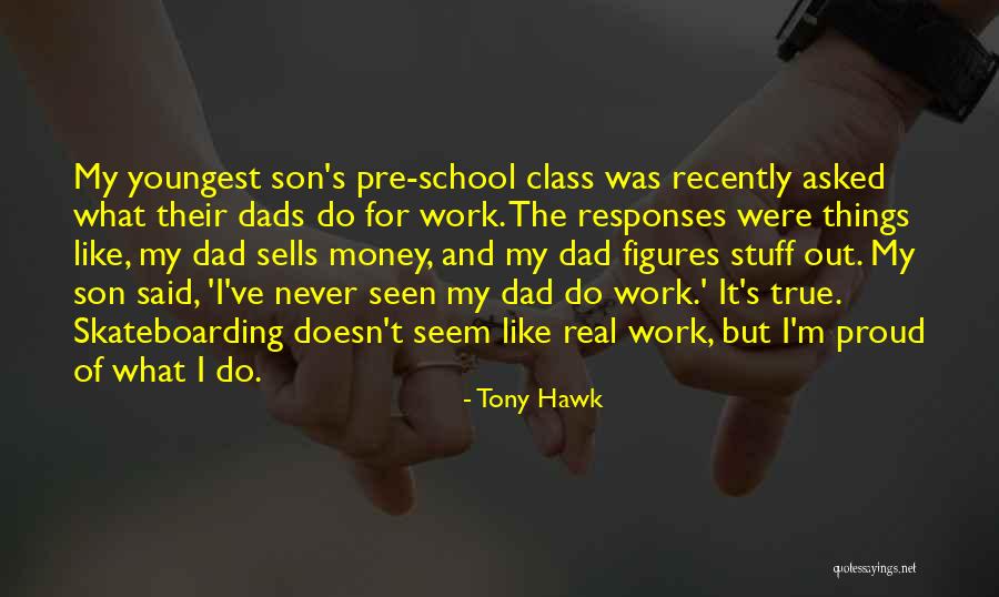 My Son I Am Proud Quotes By Tony Hawk My Son I Am Proud Quotes By Tony Hawk