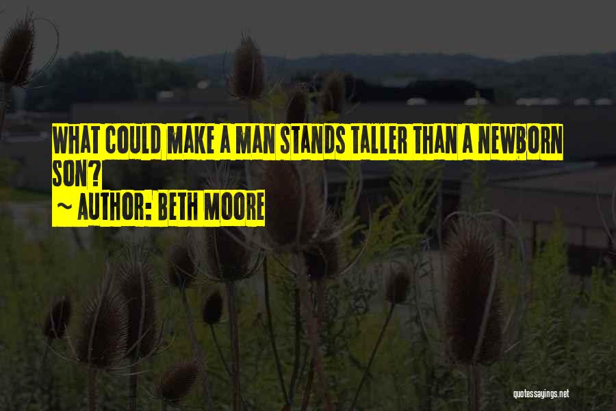 My Son Is Taller Than Me Quotes By Beth Moore