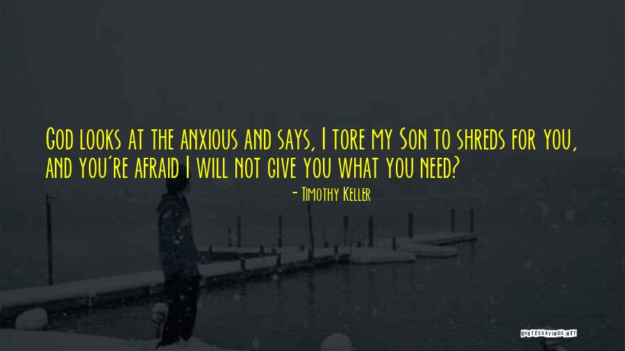 My Son Only Needs Me Quotes By Timothy Keller My Son Only Needs Me Quotes By Timothy Keller