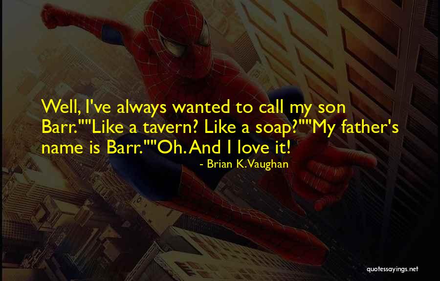 My Son's Father Quotes By Brian K. Vaughan My Son's Father Quotes By Brian K. Vaughan