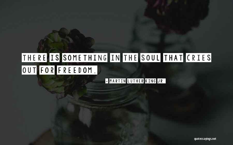My Soul Cries Quotes By Martin Luther King Jr. My Soul Cries Quotes By Martin Luther King Jr.
