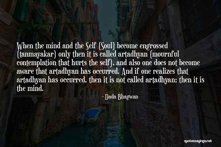 My Soul Hurts Quotes By Dada Bhagwan My Soul Hurts Quotes By Dada Bhagwan