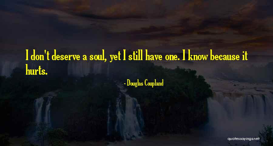 My Soul Hurts Quotes By Douglas Coupland My Soul Hurts Quotes By Douglas Coupland