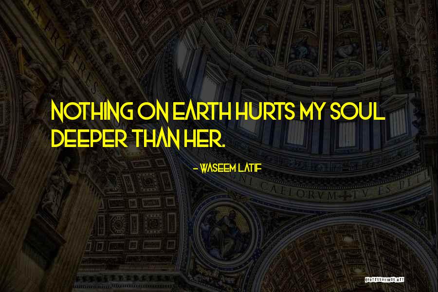 My Soul Hurts Quotes By Waseem Latif My Soul Hurts Quotes By Waseem Latif