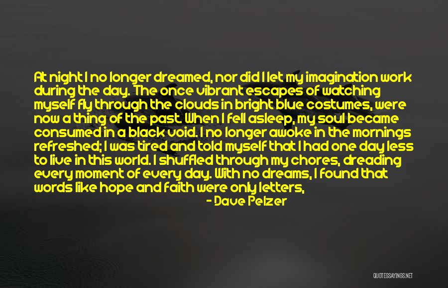 My Soul Is Tired Quotes By Dave Pelzer My Soul Is Tired Quotes By Dave Pelzer