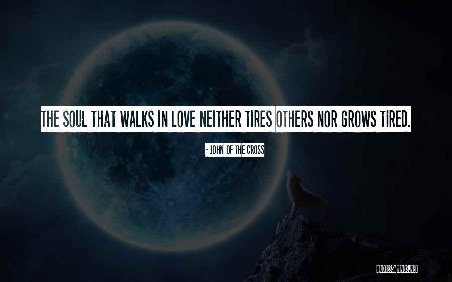 My Soul Is Tired Quotes By John Of The Cross My Soul Is Tired Quotes By John Of The Cross