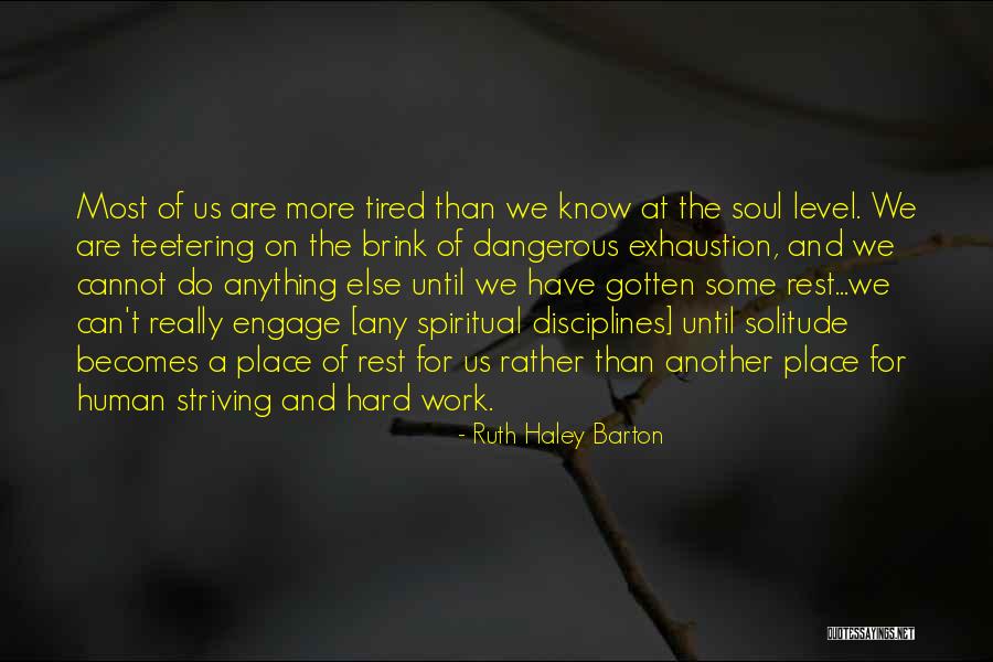 My Soul Is Tired Quotes By Ruth Haley Barton My Soul Is Tired Quotes By Ruth Haley Barton